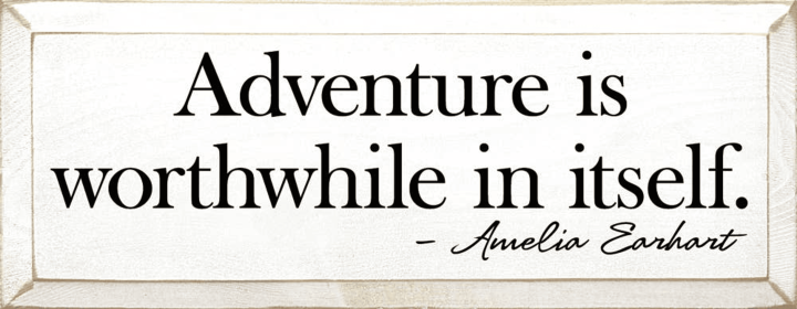 Adventure is worthwhile in itself. - Amelia Earhart 7x18" (Color: Old Cottage White)