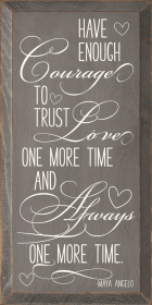 Have enough courage to trust love one more time... (Color: Old Anchor Gray)