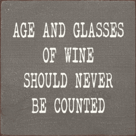 Age And Glasses Of Wine Should Never Be Counted (Color: Anchor Gray)
