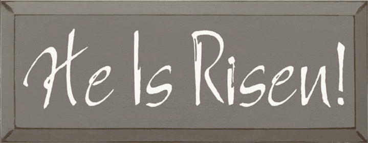 He is Risen Wood Sign (Color: Old Anchor Gray)