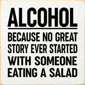 Alcohol - Because no great story ever started with... (Color: Old Cottage White)
