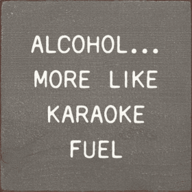 Alcohol... More Like Karaoke Fuel (Color: Old Anchor Gray)