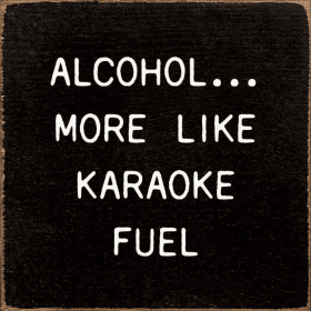 Alcohol... More Like Karaoke Fuel (Color: Old Black)