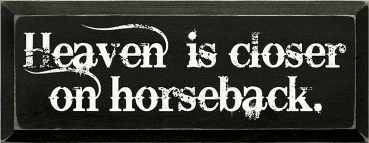 Heaven is Closer on Horseback Wood Sign (Color: Old Black)