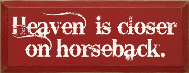 Heaven is Closer on Horseback Wood Sign (Color: Old Red)