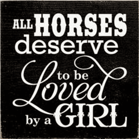 All Horses Deserve to be Loved by a Girl Wood Sign (Color: Old Black)