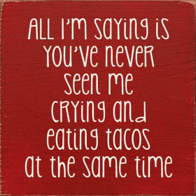 All I'm saying is you've never seen me crying and... (Color: Old Red)