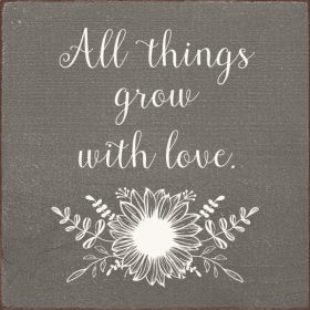 All Things Grow With Love (Color: Anchor Gray)
