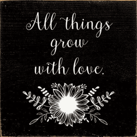 All Things Grow With Love (Color: Black)