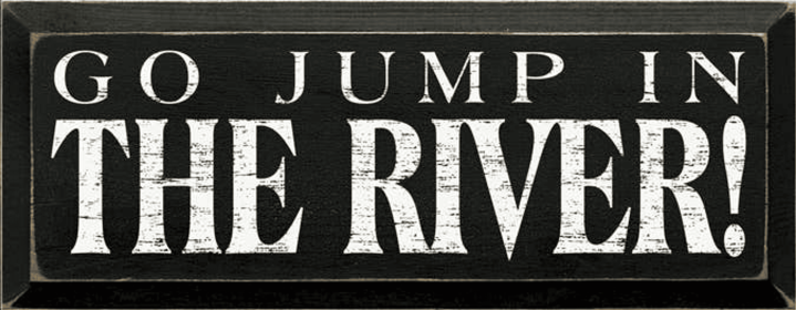 Go Jump in the River Wood Sign (Color: Old Black)