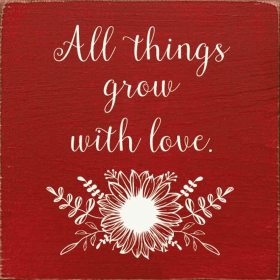 All Things Grow With Love (Color: Red)