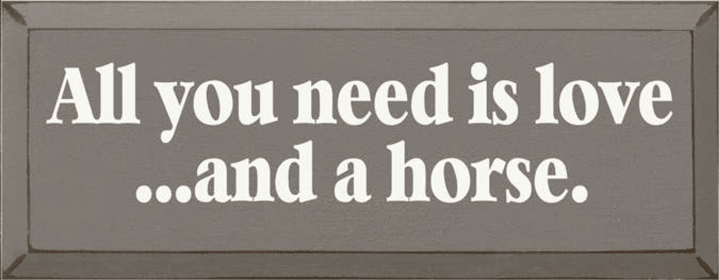 All you Need is Love and a Horse Wood Sign (Color: Old Anchor Gray)