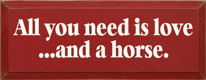All you Need is Love and a Horse Wood Sign (Color: Old Red)