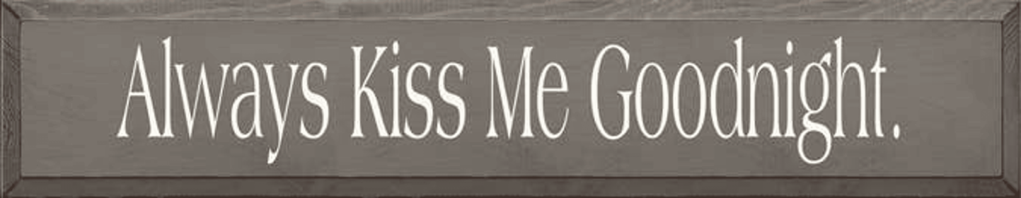 Always Kiss Me Goodnight Wood Sign (Color: Old Anchor Gray)