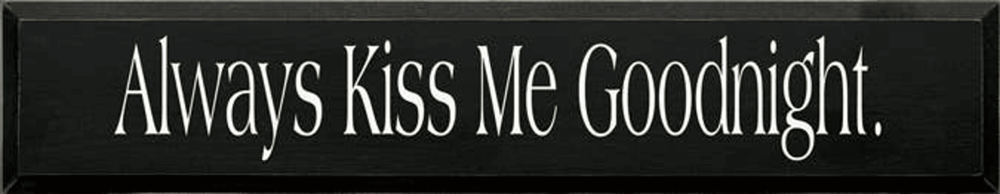 Always Kiss Me Goodnight Wood Sign (Color: Old Black)