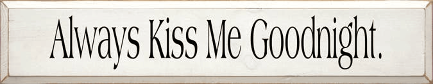 Always Kiss Me Goodnight Wood Sign (Color: Old Cottage White)