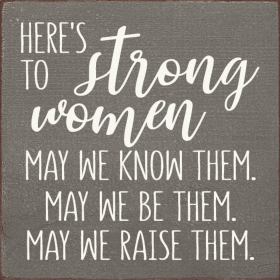 Here's to Strong Women Wood Sign (Color: Old Anchor Gray)