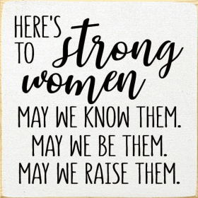 Here's to Strong Women Wood Sign (Color: Old Cottage White)