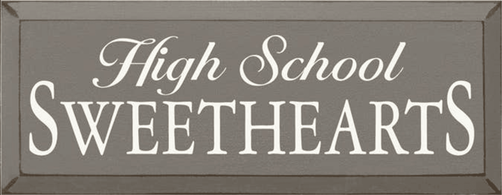 High School Sweathearts Wood Sign (Color: Old Anchor Gray)