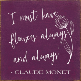 "I Must Have Flowers Always and Always" - Claude Monet (Color: Elderberry)
