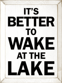 It's Better to Wake at the Lake Wood Sign (Color: Old Cottage White, size: 9" x 12")