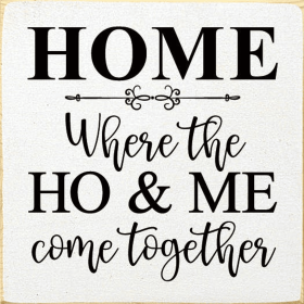 HOME - Where the HO & Me come together (Color: Old Cottage White)