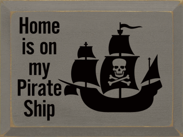Home Is On My Pirate Ship (Color: Anchor Gray)