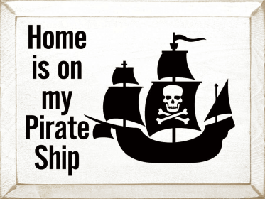 Home Is On My Pirate Ship (Color: Cottage White)
