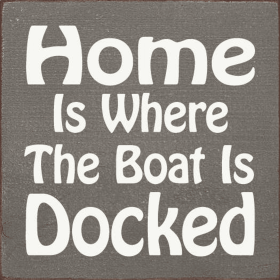 Home is where the boat is docked (Color: Anchor Gray)