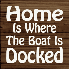 Home is where the boat is docked (Color: Dark Walnut)