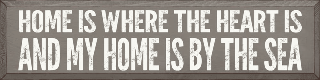 Home is where the heart is, and my home is by the sea -block (Color: Old Anchor Gray)
