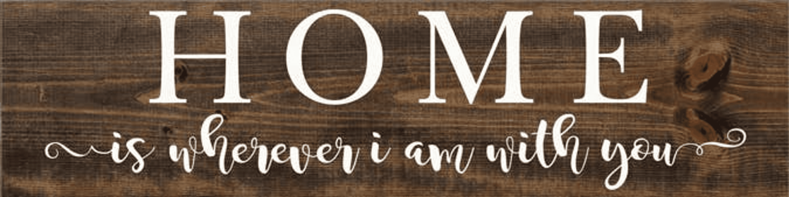 Home Is Wherever I Am With You Farmhouse Sign (Color: Ebony and White)