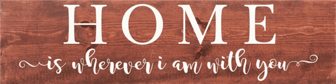 Home Is Wherever I Am With You Farmhouse Sign (Color: Warm Chestnut and White)