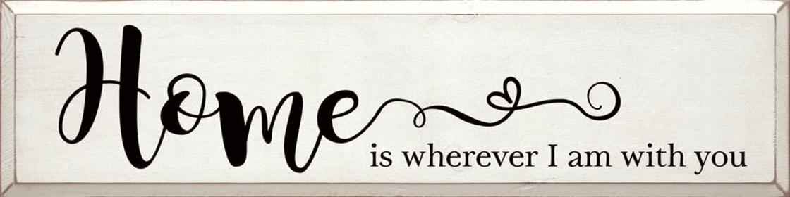 Home Is Wherever I Am with You Wood Sign (Color: Old Cottage White)