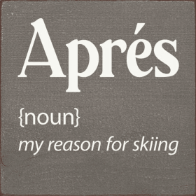 Apres [noun] my reason for skiing (Color: Old Anchor Gray)