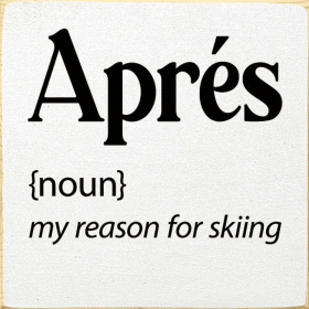 Apres [noun] my reason for skiing (Color: Old Cottage White)