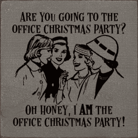 Are you going to the office Christmas party Oh honey... (Color: Old Anchor Gray)