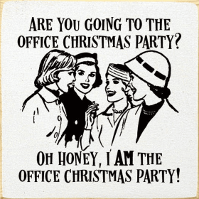 Are you going to the office Christmas party Oh honey... (Color: Old Cottage White)
