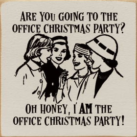 Are you going to the office Christmas party Oh honey... (Color: Old Ivory)
