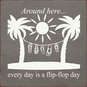 Around Here... Everyday Is A Flip-flop Day (Color: Anchor Gray)