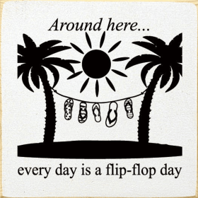 Around Here... Everyday Is A Flip-flop Day (Color: Cottage White)