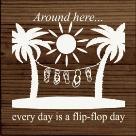 Around Here... Everyday Is A Flip-flop Day (Color: Walnut)