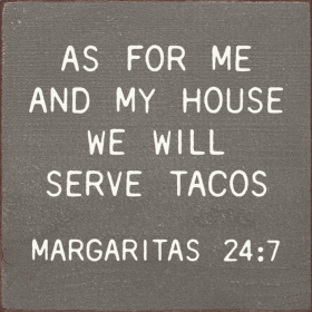 As for me and my house we will serve tacos Margaritas 24:7 (Color: Old Anchor Gray)