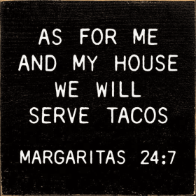 As for me and my house we will serve tacos Margaritas 24:7 (Color: Old Black)