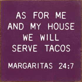 As for me and my house we will serve tacos Margaritas 24:7 (Color: Old Elderberry)