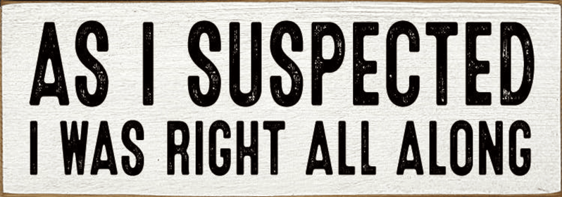 As I suspected I was right all along (Color: Old Cottage White)