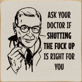 Ask your doctor if shutting the fuck up is right for you (Color: Old Ivory)