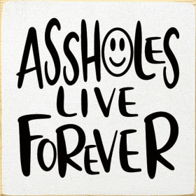Assholes Live Forever (Color: Old Cottage White)