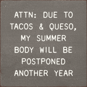 ATTN: Due To Tacos & Queso, My Summer Body Will Be Postponed (Color: Old Anchor Gray)