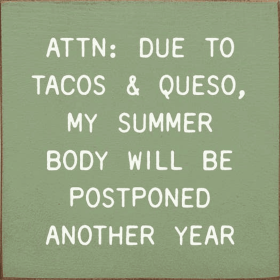 ATTN: Due To Tacos & Queso, My Summer Body Will Be Postponed (Color: Old Sage)